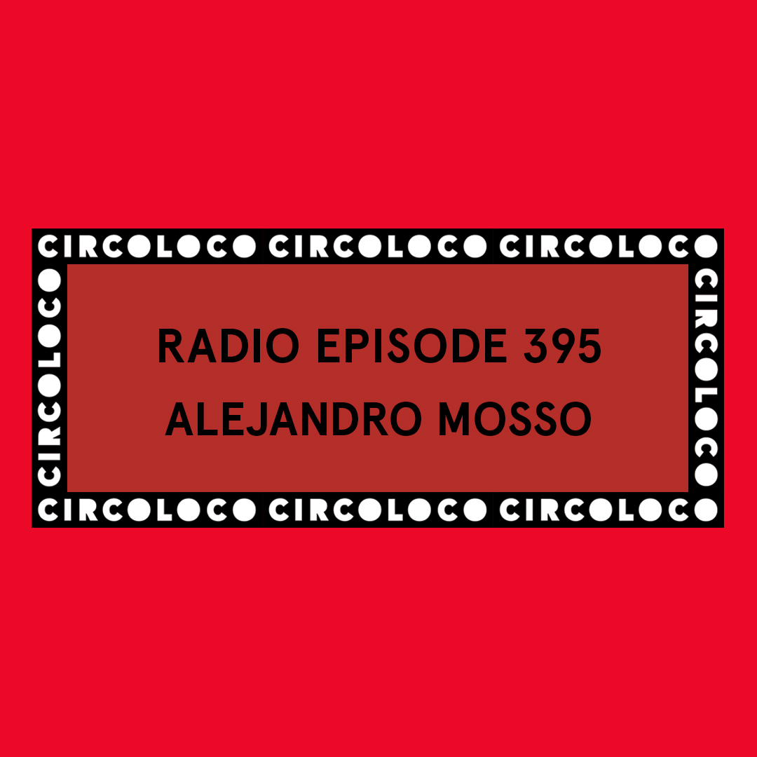 Circoloco Radio 395 - Alejandro Mosso