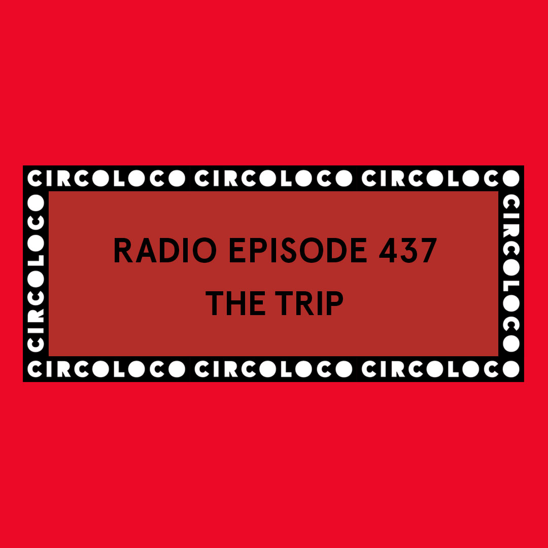 Circoloco Radio 437 - The Trip Circoloco Radio 437 - The Trip