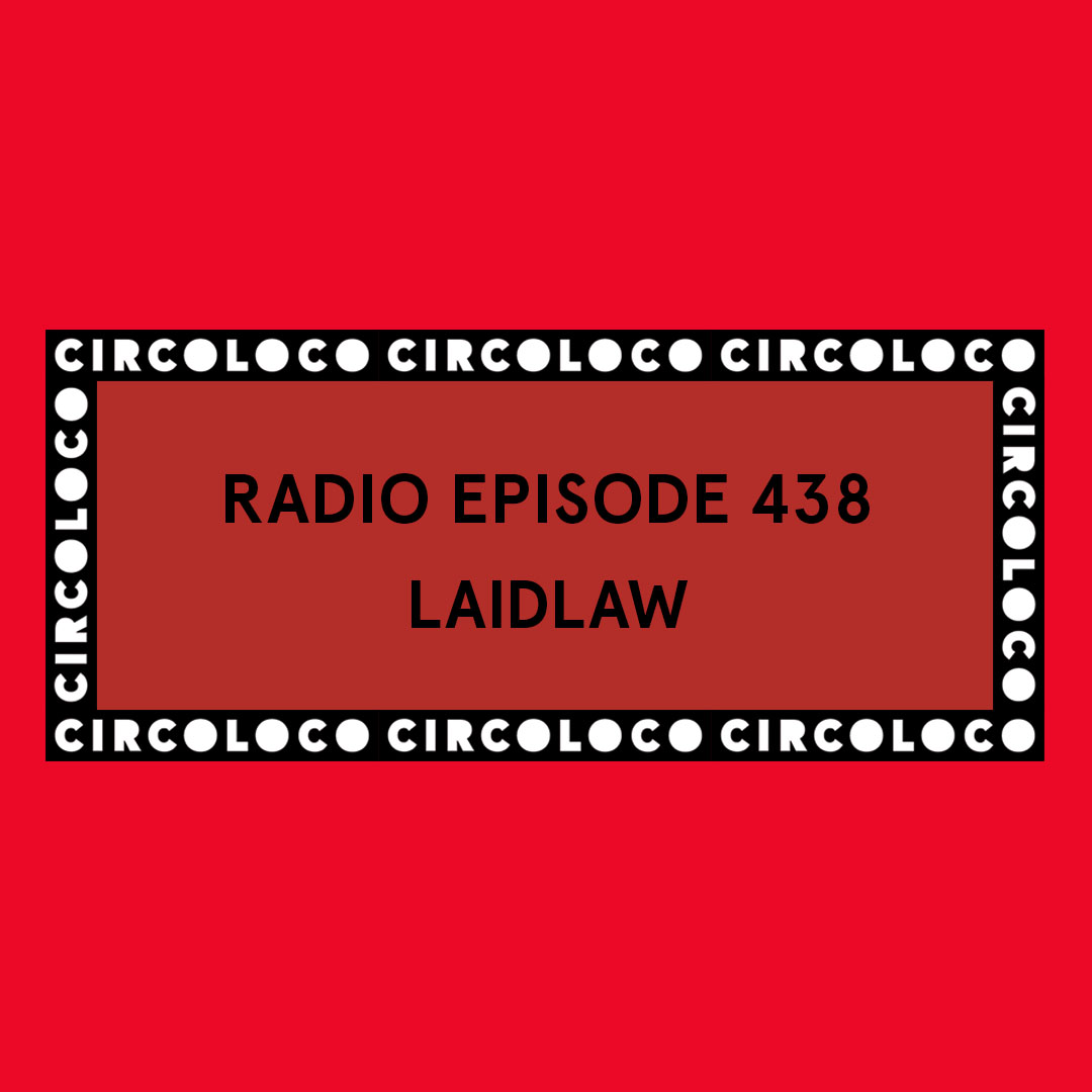 Circoloco Radio 438 - Laidlaw Circoloco Radio 438 - Laidlaw