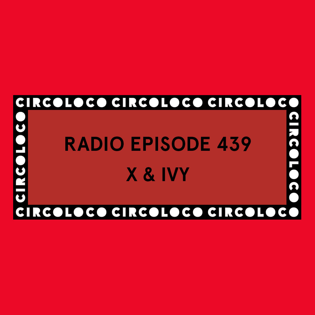 Circoloco Radio 439 - X & Ivy
