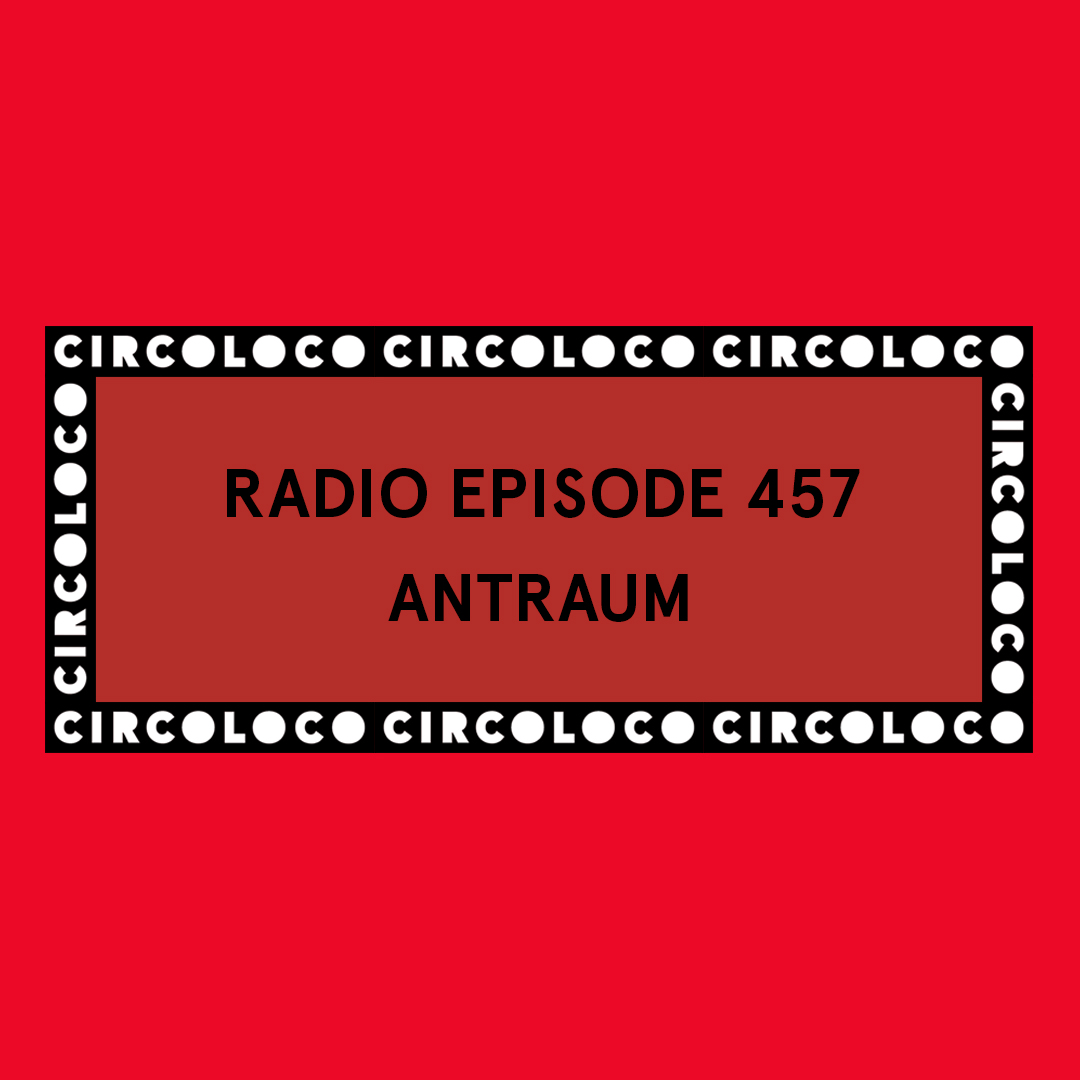 Circoloco Radio 457 - Antraum episode artwork