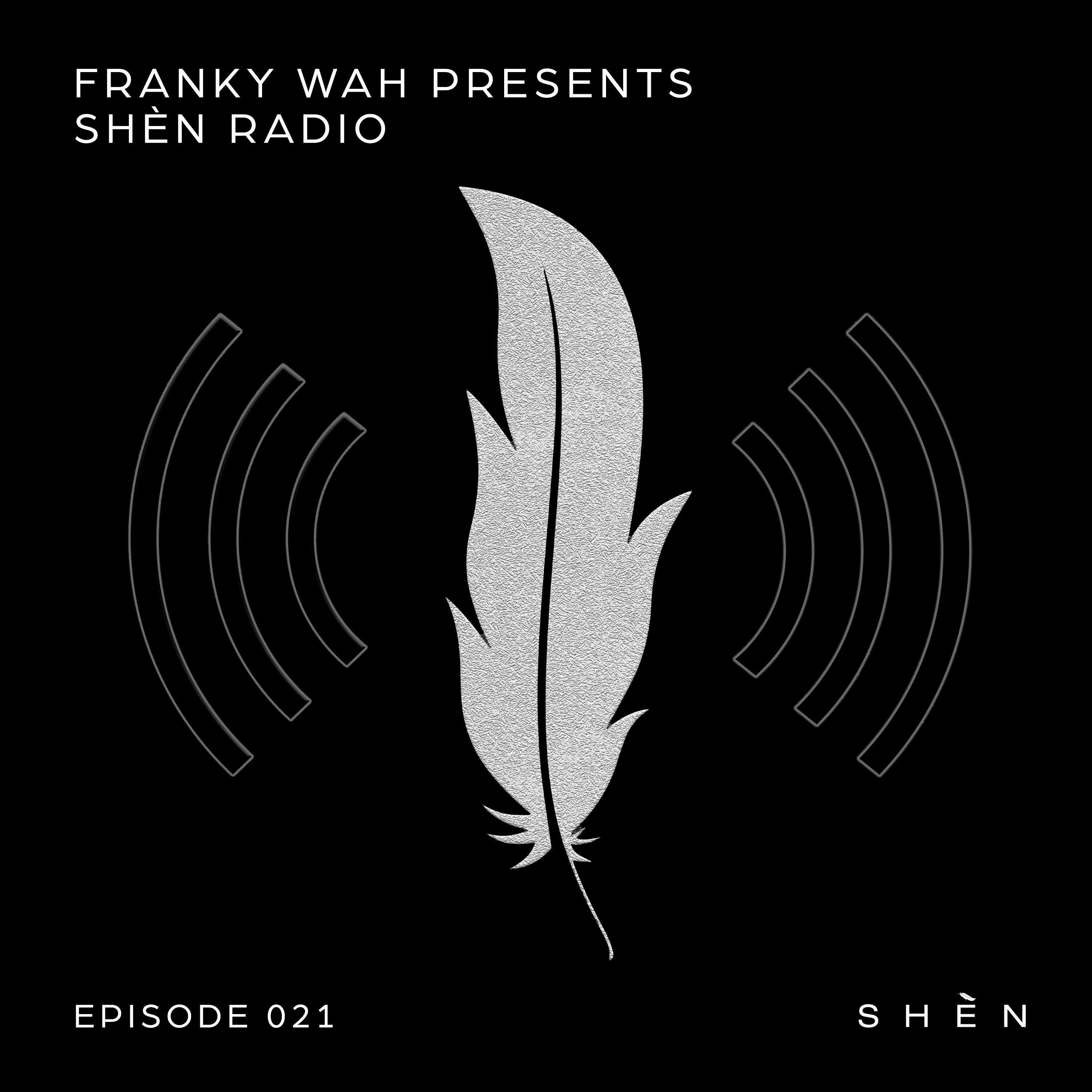 Franky Wah Presents SHÈN Radio 021