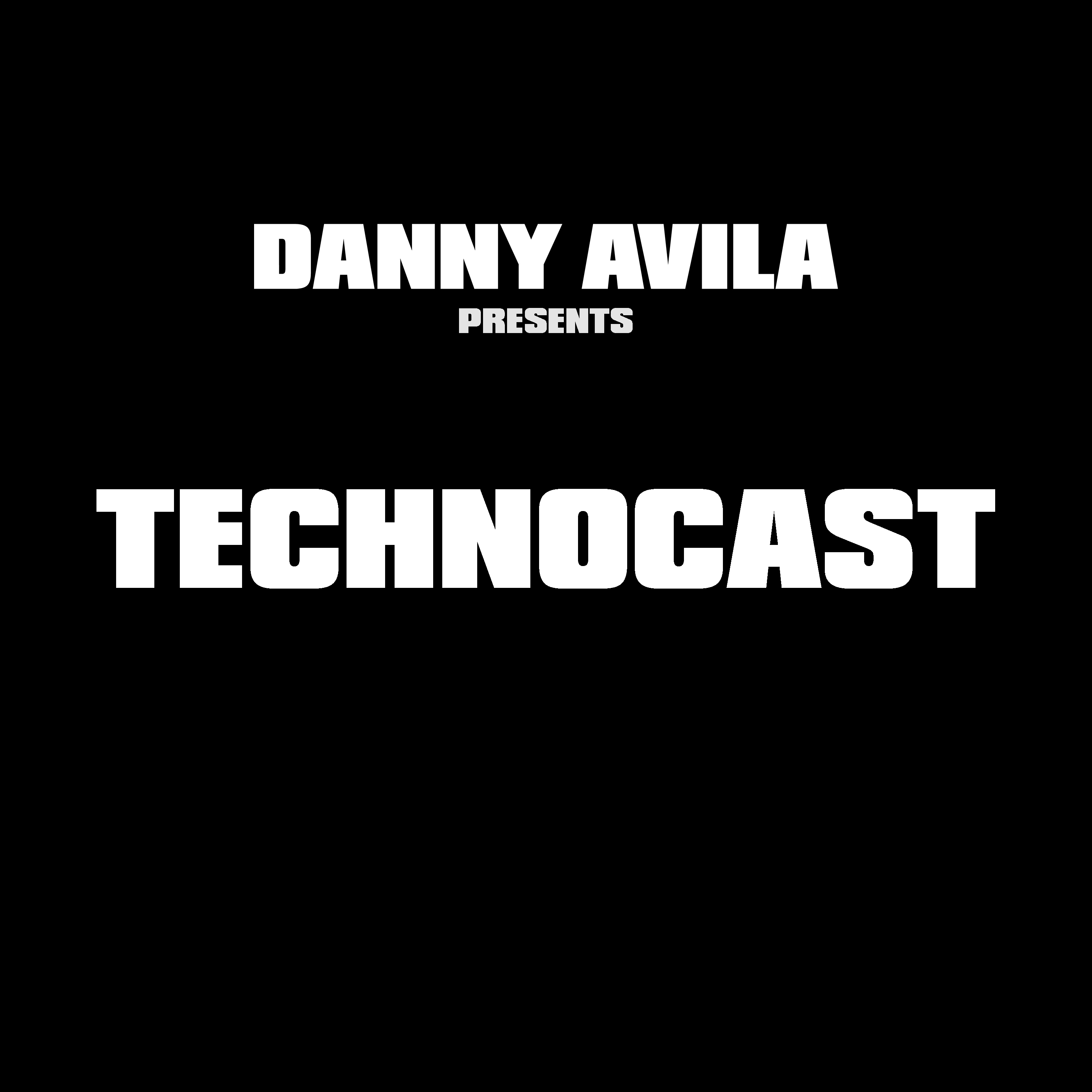 DANNY AVILA presents TECHNOCAST podcast artwork
