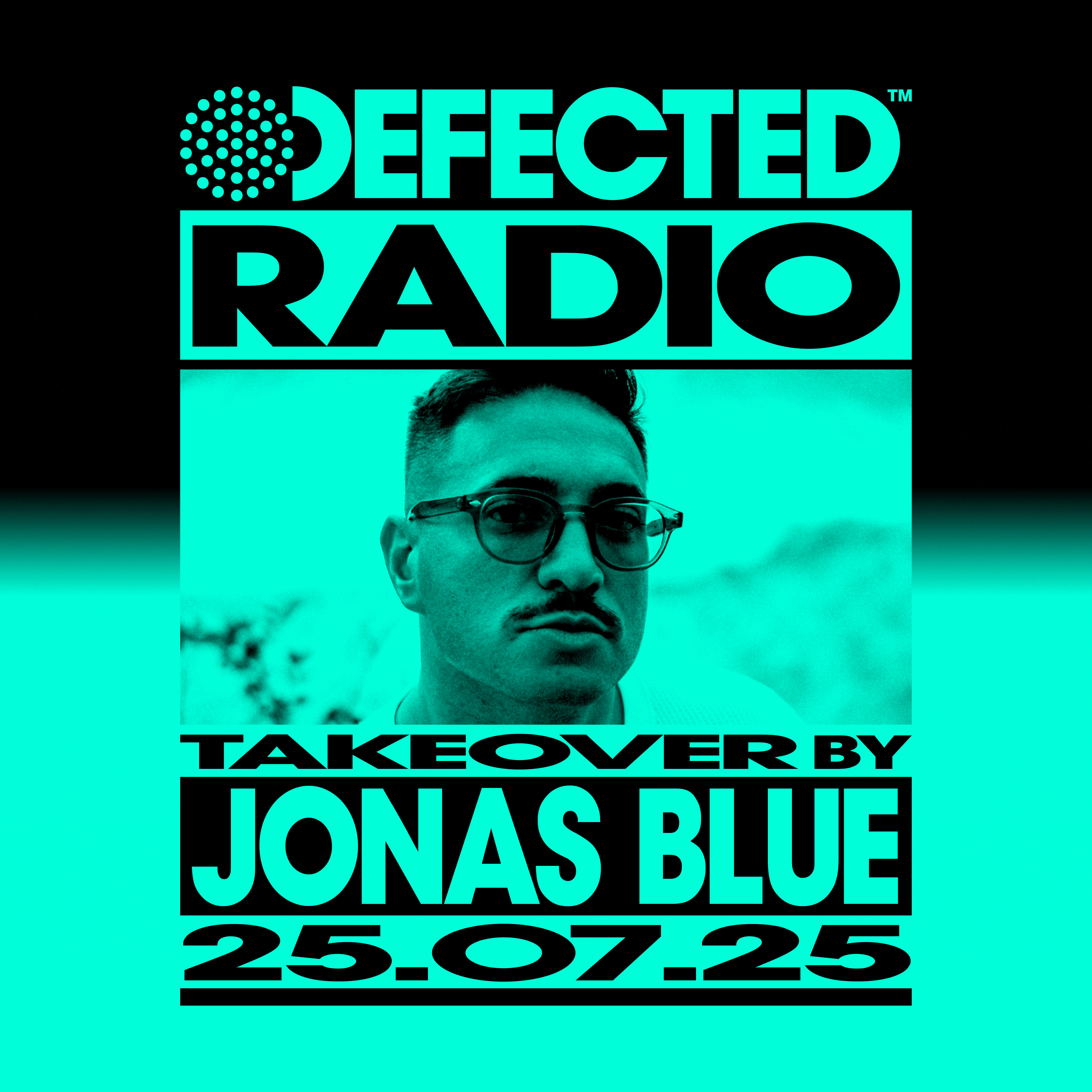 Defected Radio Show: Jonas Blue Takeover - 25-07-2025